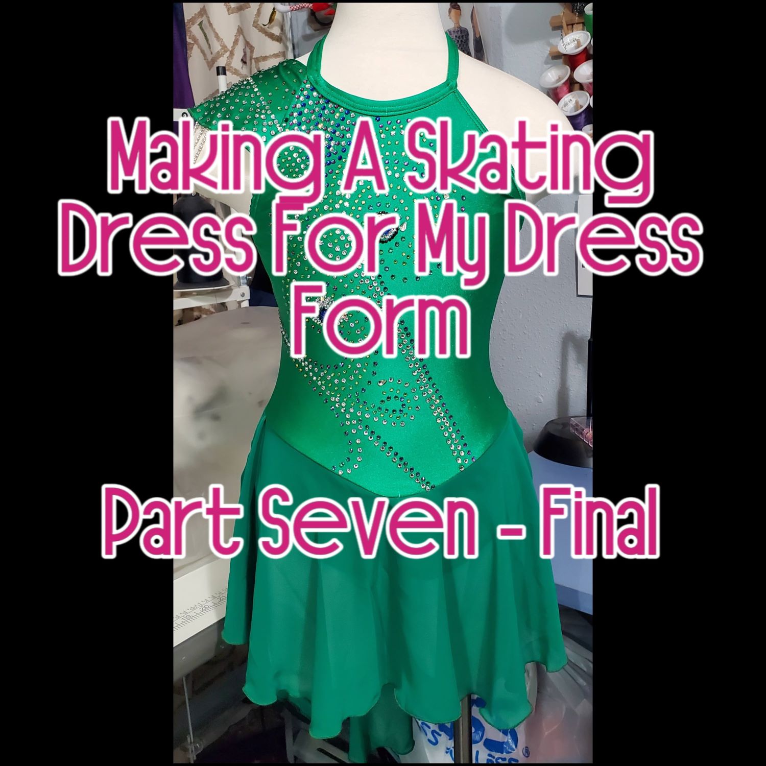 Making A Skating Dress For My Dress Form – Part Seven (Final)