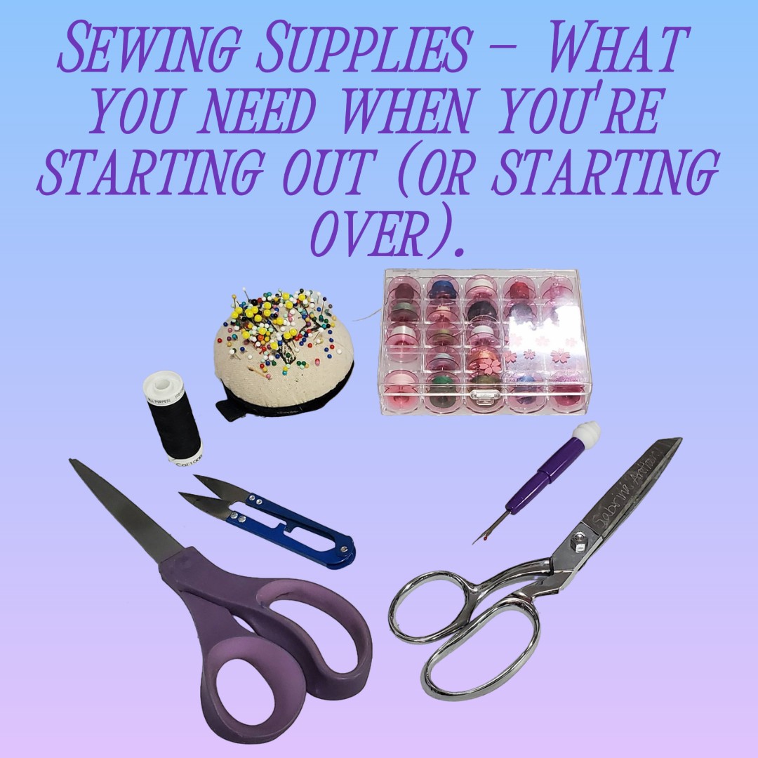 Sewing Supplies – What you need when you’re starting out (or starting over)